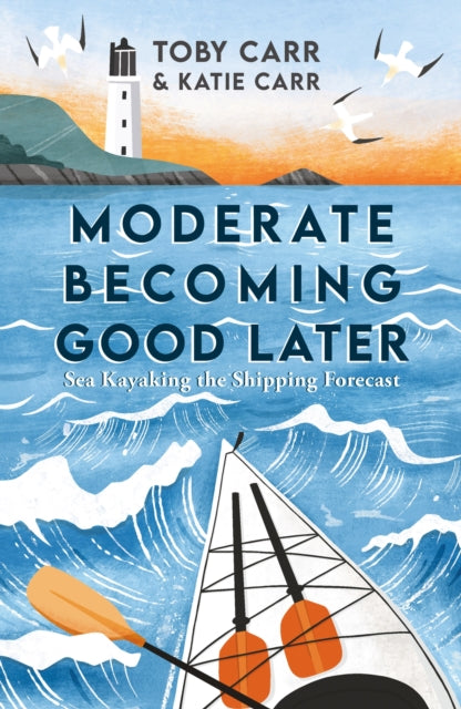 Toby Carr - Moderate Becoming Good Later : Sea Kayaking the Shipping F