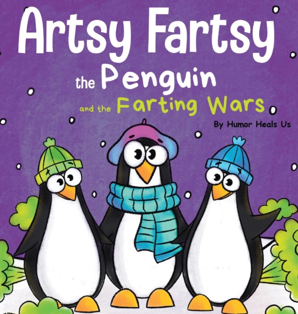 Heals Us - Artsy Fartsy the Penguin and the Farting Wars  A Story Abou