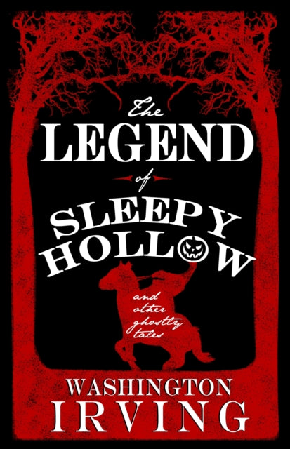 Washington Irving - Legend of Sleepy Hollow and Other Ghostly Tales -