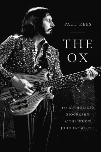 JOHN ENTWISTLE - Ox. The Authorized Biography Of The Whos  Book - Hard