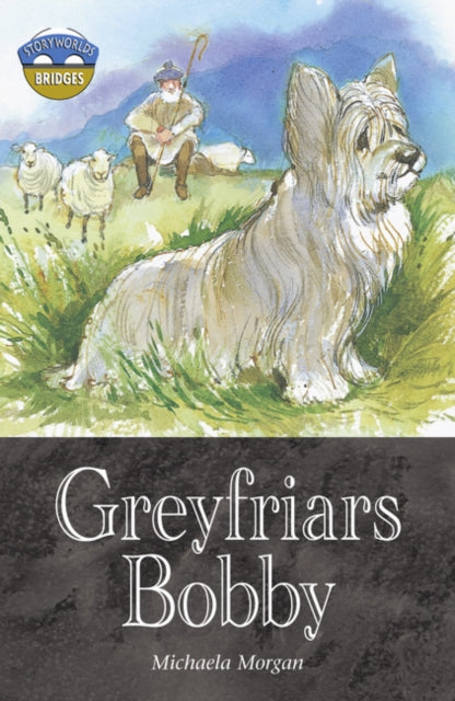 Michaela Morgan - Storyworlds Bridges Stage 12 Greyfriars Bobby (singl