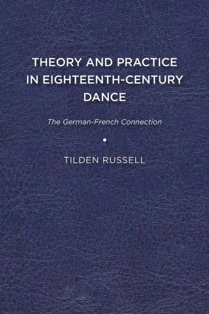 Russell - Theory and Practice in Eighteenth-Century Dance: The German-