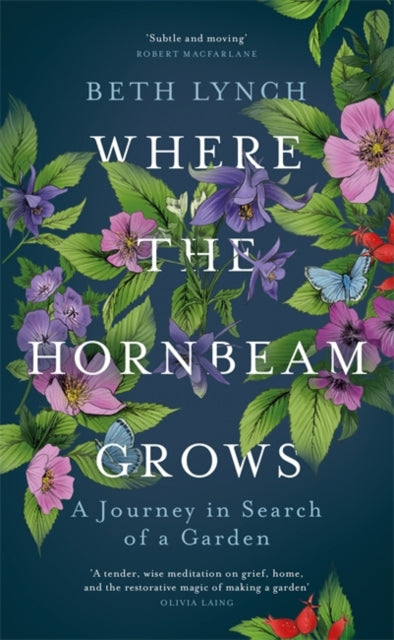 Beth Lynch - Where the Hornbeam Grows : A Journey in Search of a Garde
