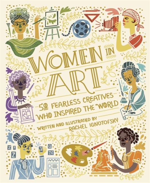 Rachel Ignotofsky - Women in Art : 50 Fearless Creatives Who Inspired