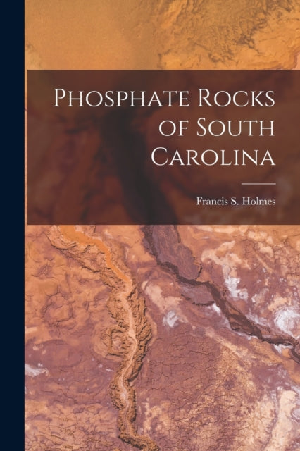 Holmes - Phosphate Rocks of South Carolina - New paperback or softback