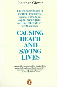 Jonathan Glover - Causing Death and Saving Lives : The Moral Problems