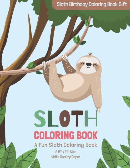 Publishing - Sloth Coloring Book  A Fun Sloth Coloring Book , 8.5" x 1