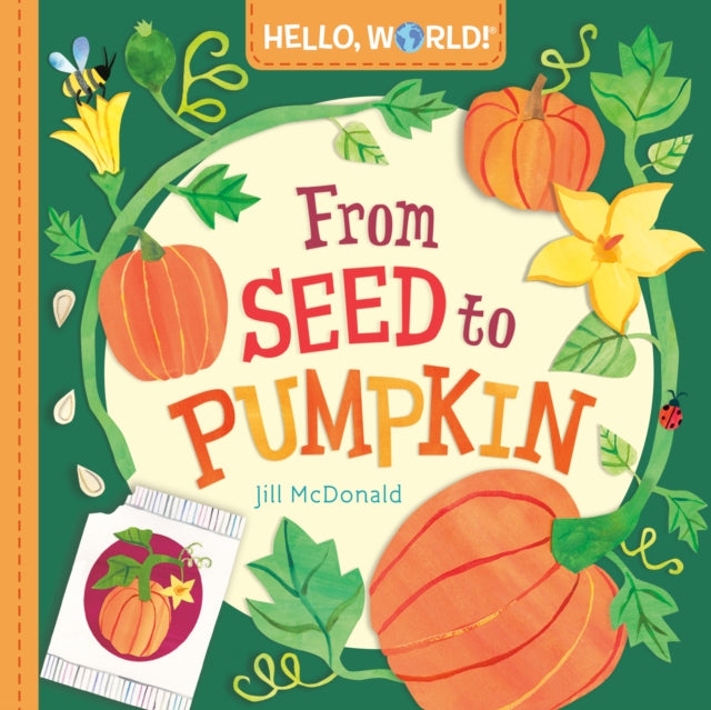 Jill McDonald - Hello, World! From Seed to Pumpkin - Board book