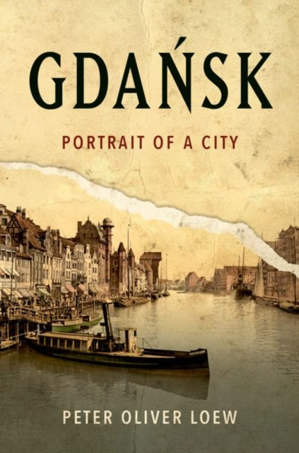 Peter Oliver Loew - Gdansk : Portrait of a City - New Hardback