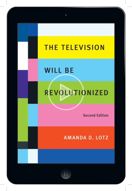 Amanda D. Lotz - Television Will Be Revolutionized, Second Edition - P