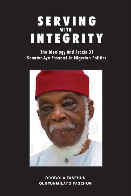 Fasehun - Serving with Integrity: The ideology and praxis of Senator A