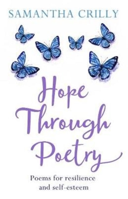 Samantha Crilly - Hope Through Poetry : Poems for resilience and self-
