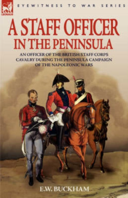 Buckham - A Staff Officer in the Peninsula: an Officer of the British