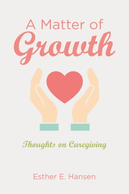 Hansen - A Matter of Growth  Thoughts on Caregiving - New paperback or