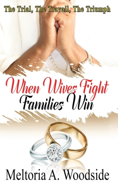 Woodsid - When Wives Fight Families Win  The Trial, The Travail, The T