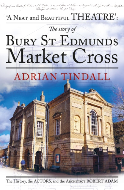 Adrian Tindall - story of Bury St Edmunds Market Cross : the history,
