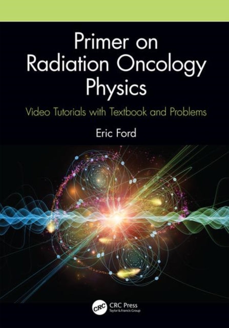 Eric Ford - Primer on Radiation Oncology Physics : Video Tutorials wit