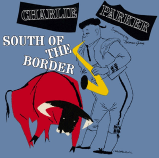 CHARLIE PARKER - SOUTH OF THE BORDER - CD