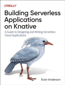 Evan Anderson - Building Serverless Applications on Knative : A Guide