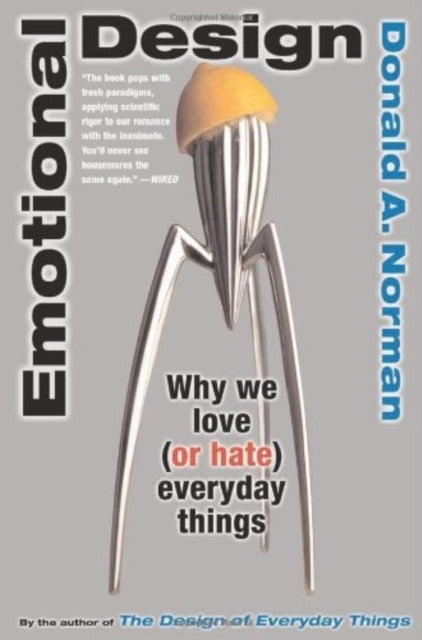 Don Norman - Emotional Design : Why We Love (or Hate) Everyday Things