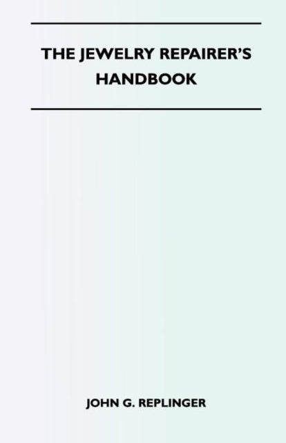 Replinger - Jewelry Repairer's Handbook - New paperback or softback