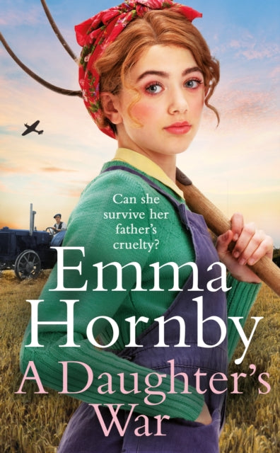Emma Hornby - A Daughter's War : A powerful and romantic WWII saga