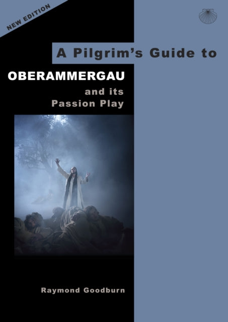 Raymond Goodburn - A Pilgrim's Guide to Oberammergau and its Passi