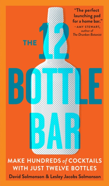 Workman Publishing - 12 Bottle Bar : A Dozen Bottles, Hundreds of Cock