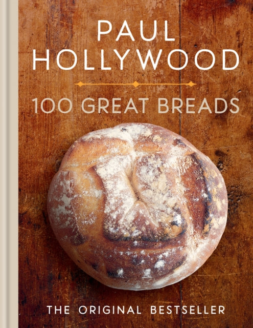 Paul Hollywood - 100 Great Breads : The Original Bestseller - New Hard