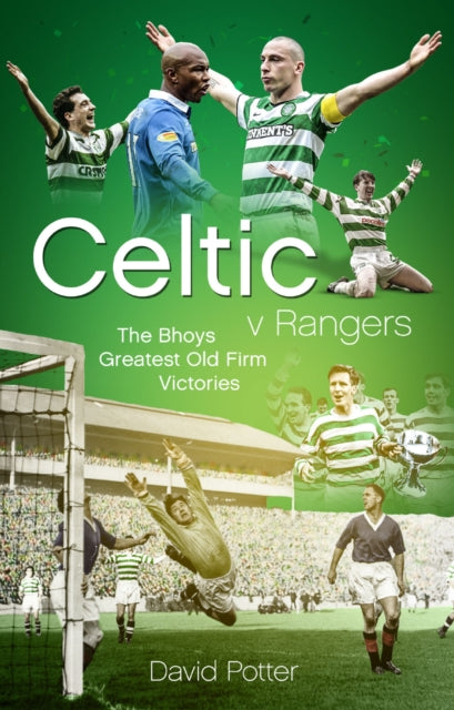 David Potter - Celtic v Rangers : The Hoops' Fifty Finest Old Firm
