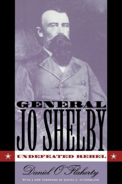 O'Flaherty - General Jo Shelby: Undefeated Rebel - New paperback or so