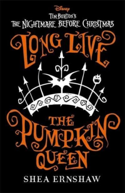 Shea Ernshaw - Long Live the Pumpkin Queen : Disney Tim Burton's T