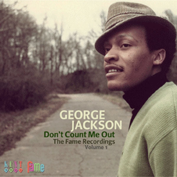 GEORGE JACKSON - DON’T COUNT ME OUT ~ THE FAME RECORDINGS VOLUME 1 -