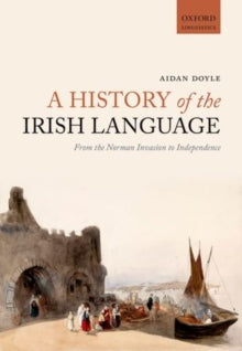 Aidan Doyle - A History of the Irish Language : From the Norman Invasi