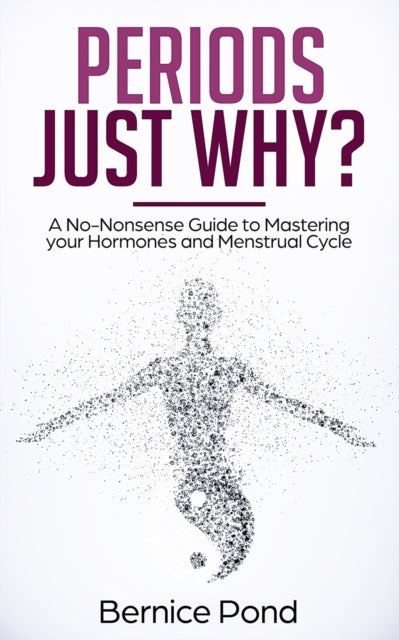 Pond - Periods...Just Why?  A No-Nonsense Guide to Mastering  your Hor