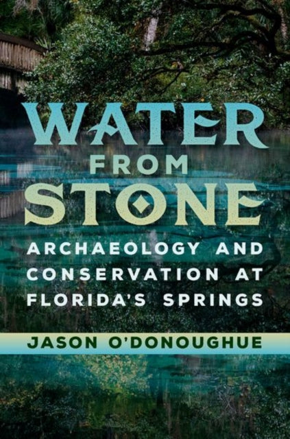 O'Donoughu - Water from Stone  Archaeology and Conservation at Florida