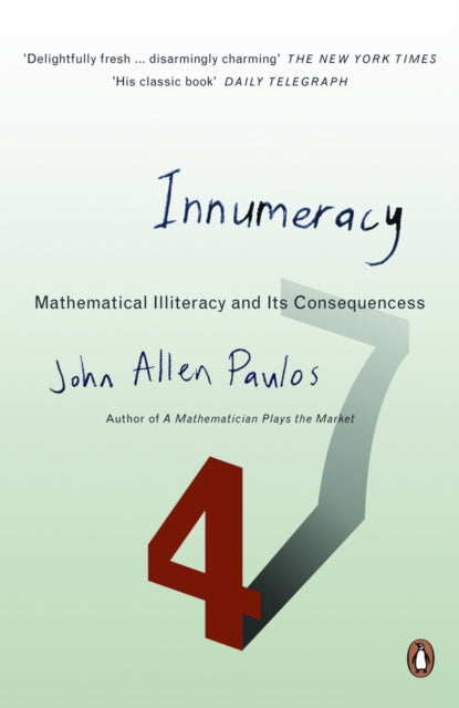 John Allen Paulos - Innumeracy : Mathematical Illiteracy and Its Conse