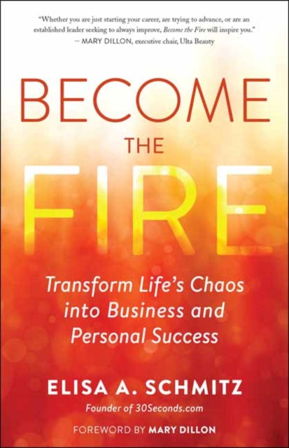 Elisa A. Schmitz - Become the Fire : Transform Your Chaos into Career