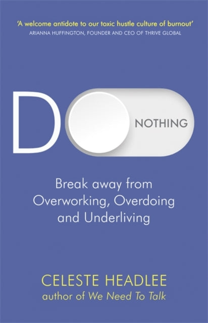 Celeste Headlee - Do Nothing : Break Away from Overworking, Overdoing