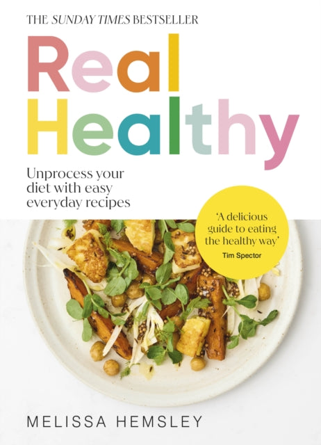 Melissa Hemsley - Real Healthy : Unprocess your diet with easy, everyd
