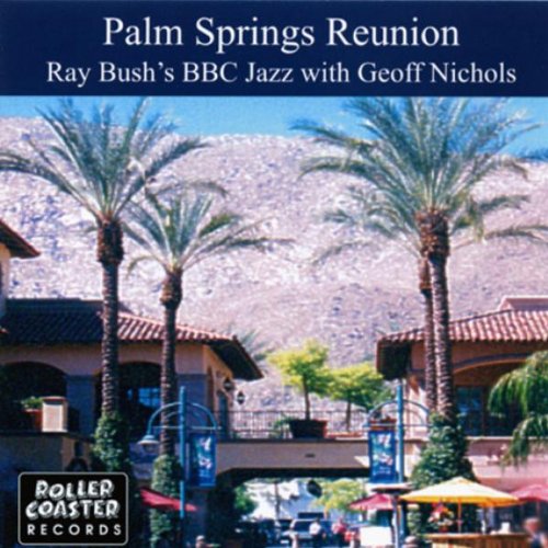 RAY BUSH & BBC JAZZ - Palm Springs Reunion - CD