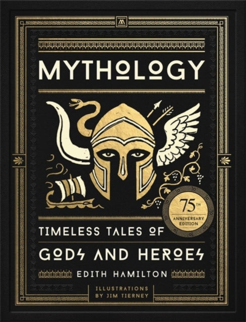 Edith Hamilton - Mythology : Timeless Tales of Gods and Heroes, 75th A