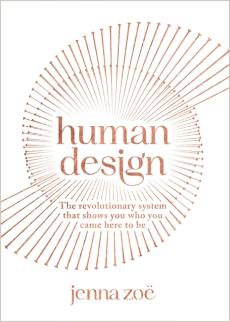 Jenna Zoe - Human Design : The Revolutionary System That Shows You Who
