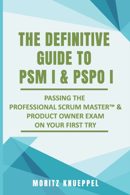 Knueppel - Definitive Guide to PSM I and PSPO I  Passing the Professio