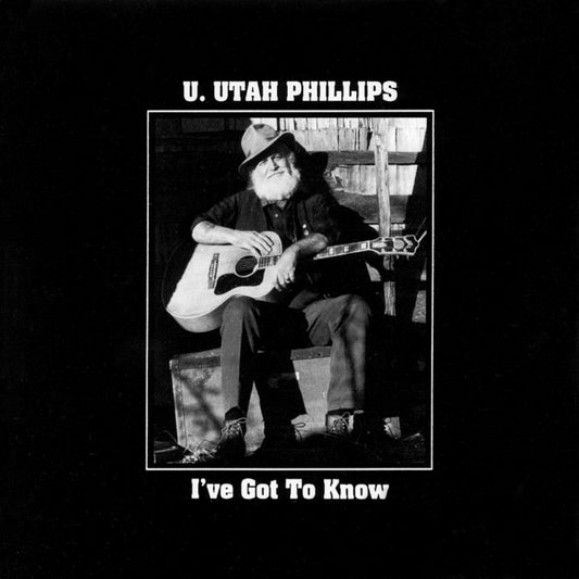 U.UTAH PHILLIPS - I'VE GOT TO KNOW - Preorder - New CD
