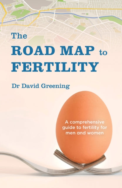 Dr David Greening - Roadmap to Fertility : A comprehensive guide to fe