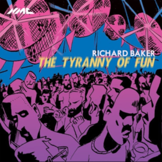 Richard Baker - : The Tyranny of Fun - CD