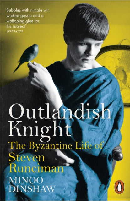 Minoo Dinshaw - Outlandish Knight : The Byzantine Life of Steven Runci