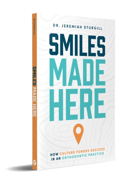 Sturgill - Smiles Made Here : How Culture Forges Success in an Orthodo