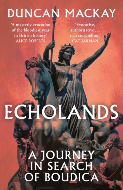 Duncan Mackay - Echolands : A Journey in Search of Boudica - Paperback